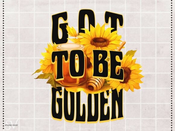 Got to Be Golden Sunflower Honey Graphic